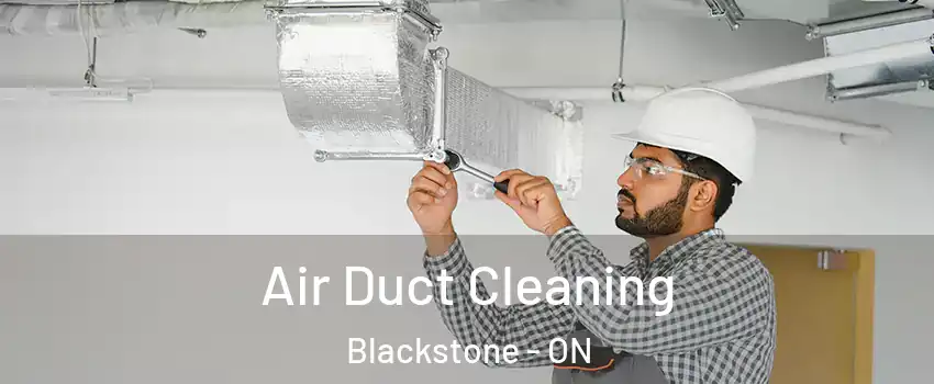 Air Duct Cleaning Blackstone - ON