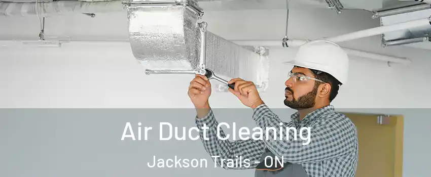  Air Duct Cleaning Jackson Trails - ON