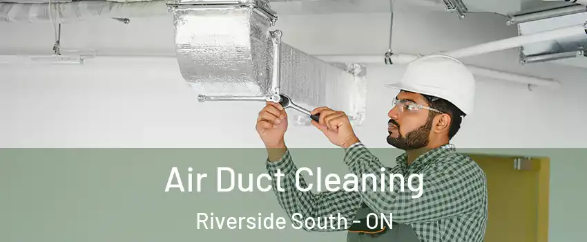 Air Duct Cleaning Riverside South - ON