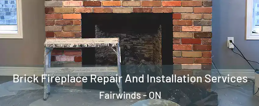 Brick Fireplace Repair And Installation Services Fairwinds - ON