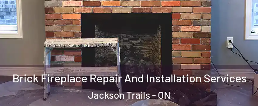  Brick Fireplace Repair And Installation Services Jackson Trails - ON