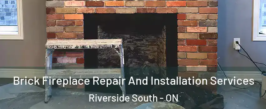  Brick Fireplace Repair And Installation Services Riverside South - ON