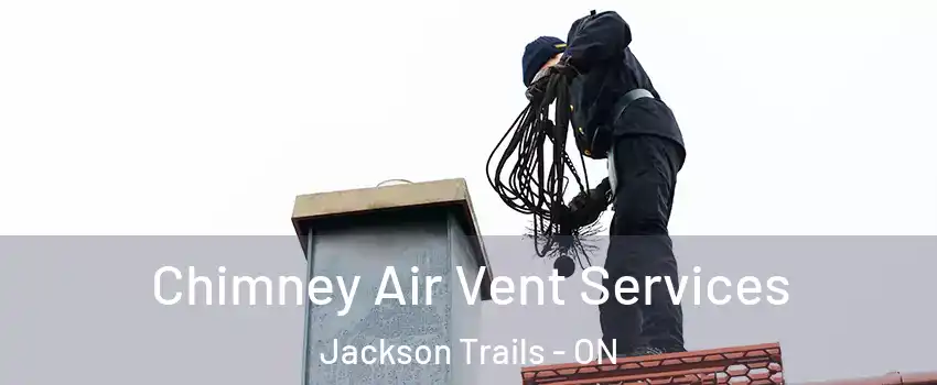  Chimney Air Vent Services Jackson Trails - ON