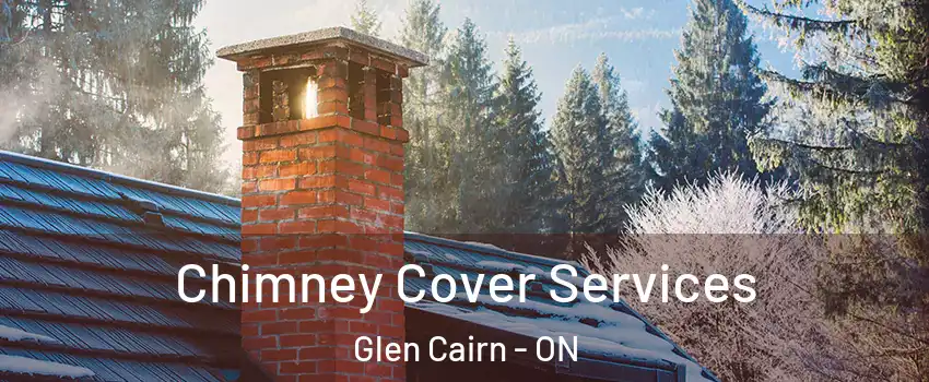 Chimney Cover Services Glen Cairn - ON