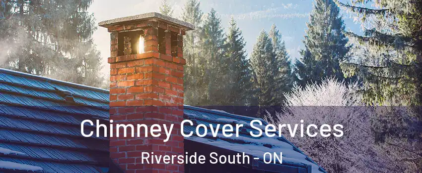  Chimney Cover Services Riverside South - ON