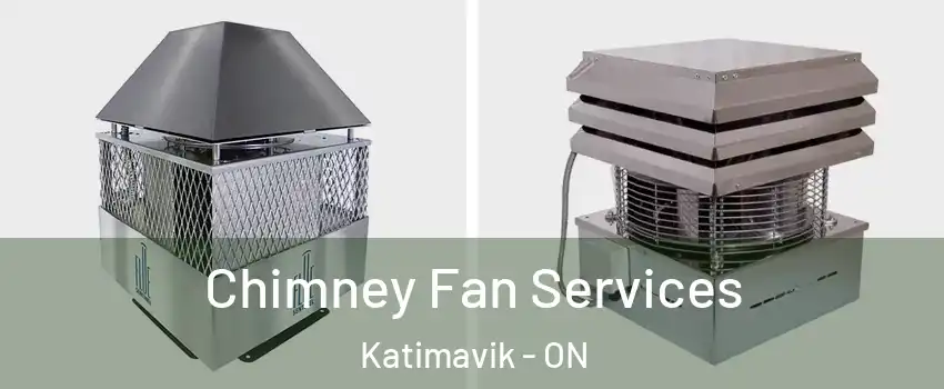  Chimney Fan Services Katimavik - ON