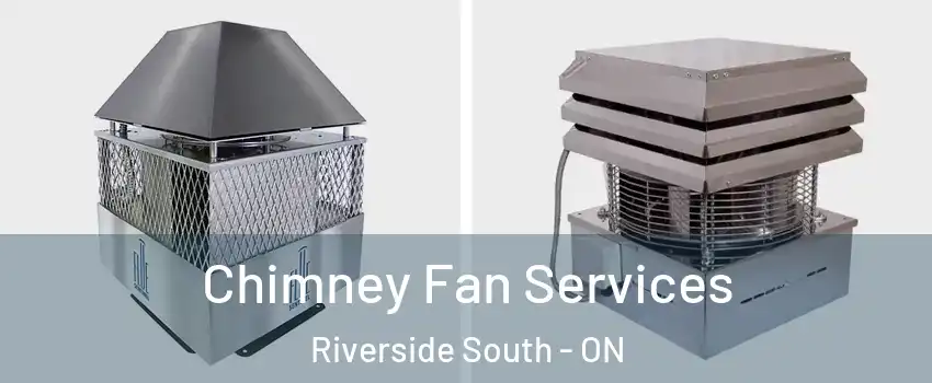  Chimney Fan Services Riverside South - ON