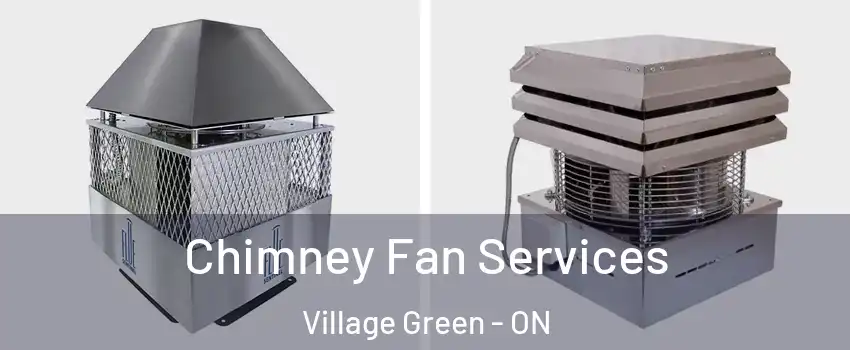  Chimney Fan Services Village Green - ON