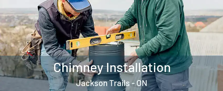  Chimney Installation Jackson Trails - ON