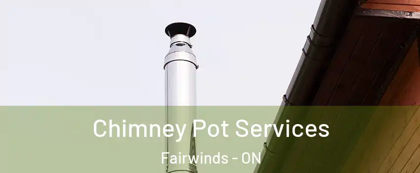 Chimney Pot Services Fairwinds - ON