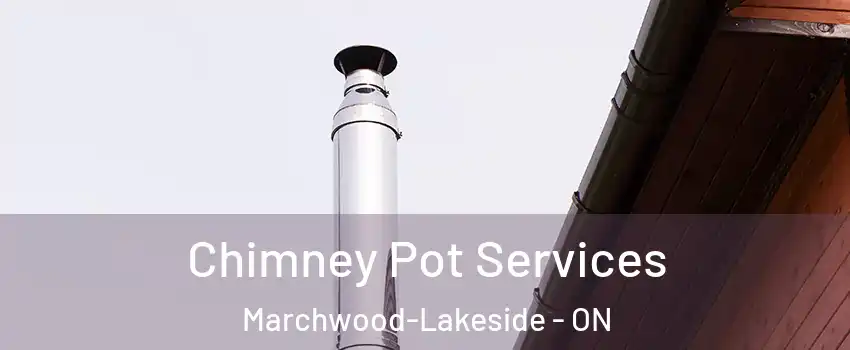  Chimney Pot Services Marchwood-Lakeside - ON