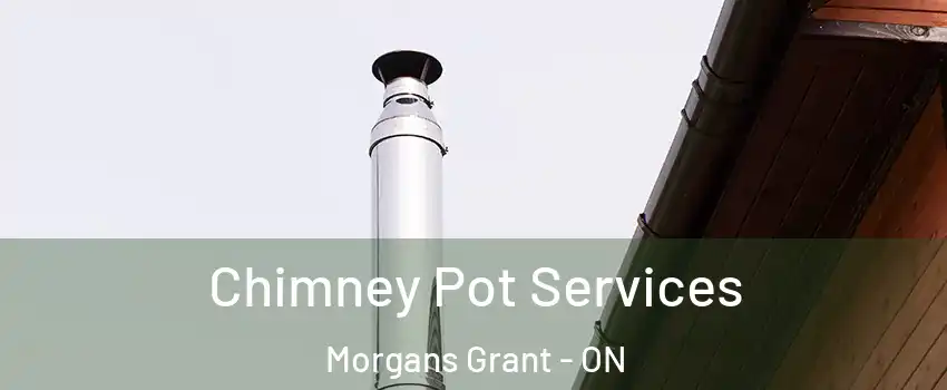 Chimney Pot Services Morgans Grant - ON