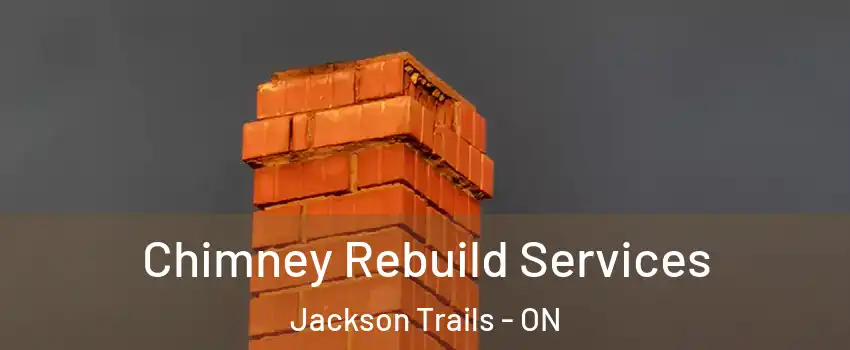  Chimney Rebuild Services Jackson Trails - ON