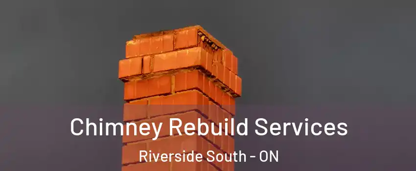  Chimney Rebuild Services Riverside South - ON