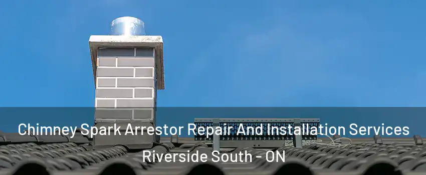  Chimney Spark Arrestor Repair And Installation Services Riverside South - ON