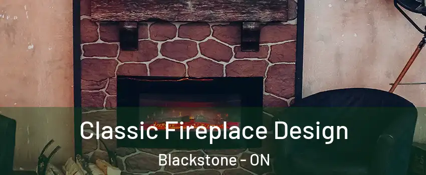  Classic Fireplace Design Blackstone - ON