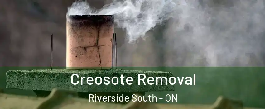  Creosote Removal Riverside South - ON