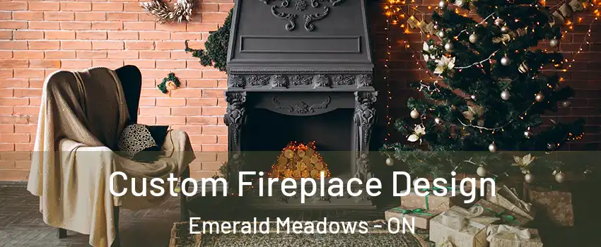  Custom Fireplace Design Emerald Meadows - ON