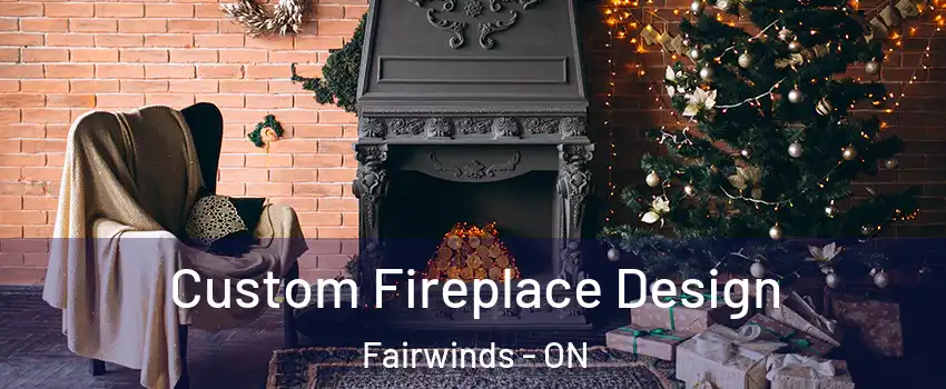  Custom Fireplace Design Fairwinds - ON