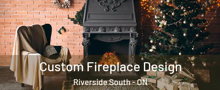  Custom Fireplace Design Riverside South - ON