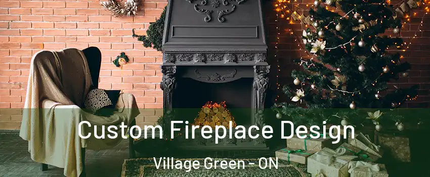  Custom Fireplace Design Village Green - ON