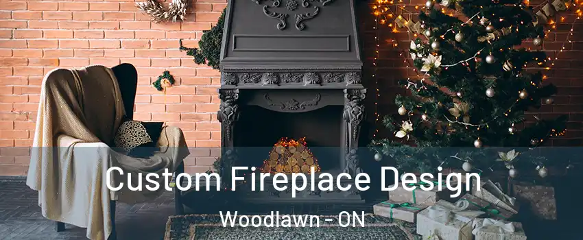  Custom Fireplace Design Woodlawn - ON