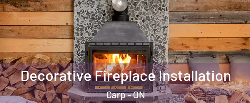 Decorative Fireplace Installation Carp - ON