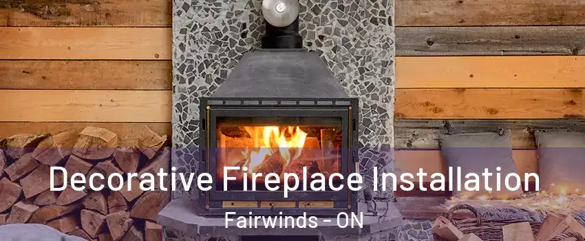 Decorative Fireplace Installation Fairwinds - ON