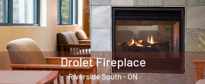 Drolet Fireplace Riverside South - ON