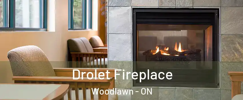  Drolet Fireplace Woodlawn - ON