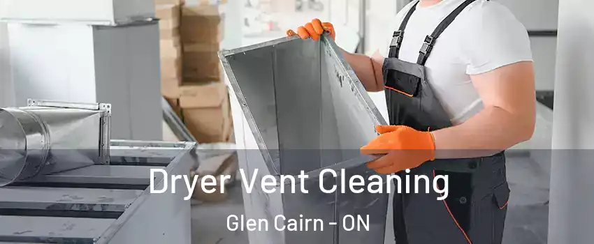  Dryer Vent Cleaning Glen Cairn - ON
