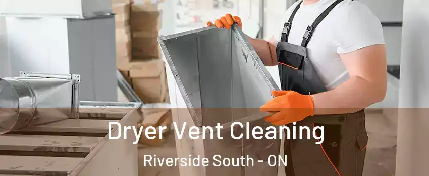  Dryer Vent Cleaning Riverside South - ON