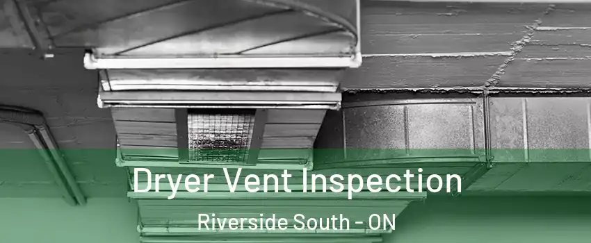  Dryer Vent Inspection Riverside South - ON