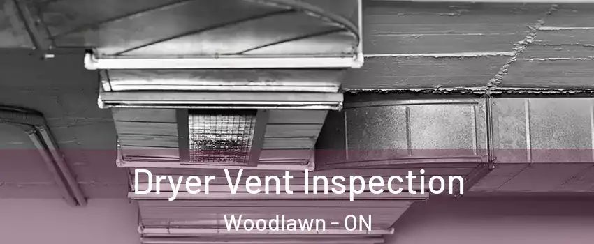  Dryer Vent Inspection Woodlawn - ON