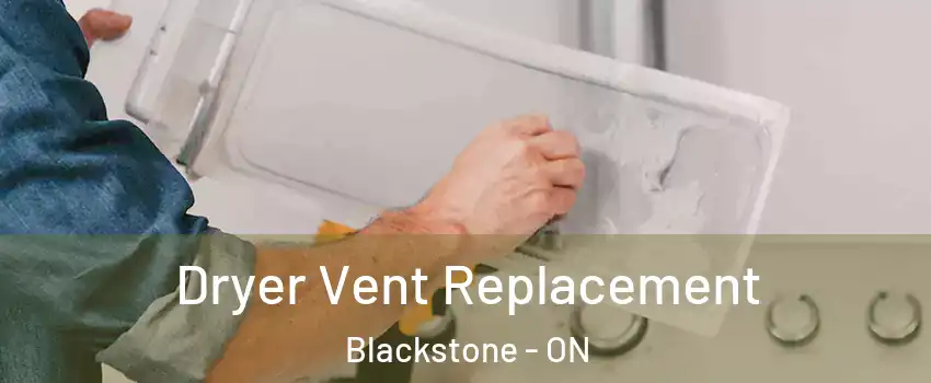  Dryer Vent Replacement Blackstone - ON