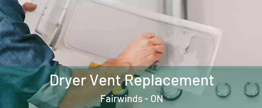  Dryer Vent Replacement Fairwinds - ON