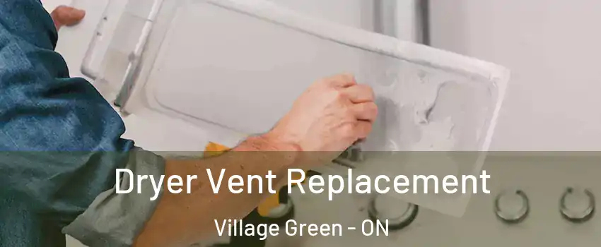  Dryer Vent Replacement Village Green - ON