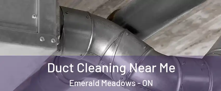 Duct Cleaning Near Me Emerald Meadows - ON