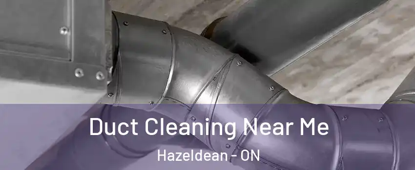 Duct Cleaning Near Me Hazeldean - ON