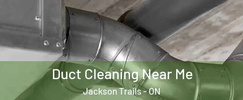 Duct Cleaning Near Me Jackson Trails - ON