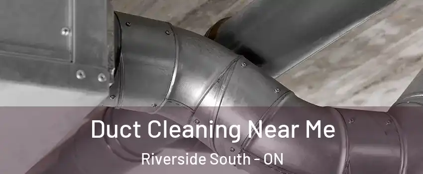  Duct Cleaning Near Me Riverside South - ON
