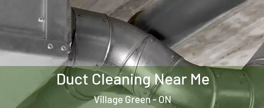  Duct Cleaning Near Me Village Green - ON