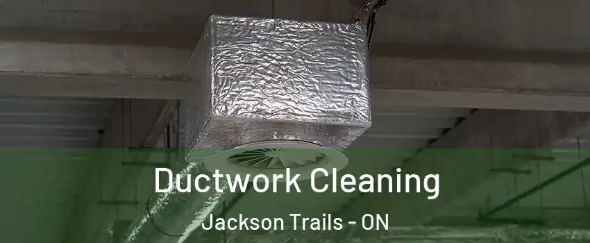  Ductwork Cleaning Jackson Trails - ON