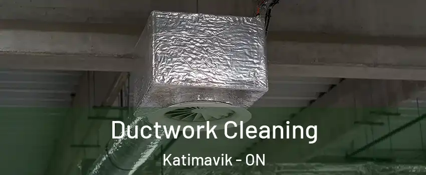  Ductwork Cleaning Katimavik - ON