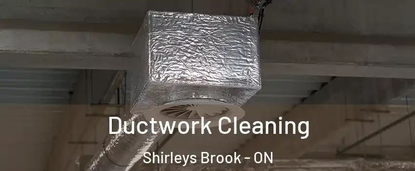  Ductwork Cleaning Shirleys Brook - ON