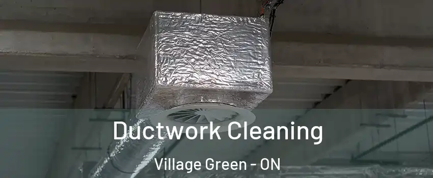  Ductwork Cleaning Village Green - ON