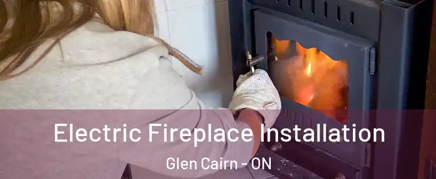 Electric Fireplace Installation Glen Cairn - ON