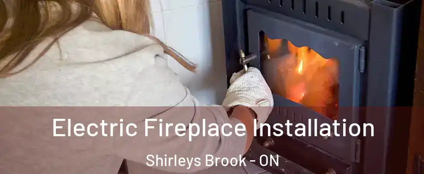  Electric Fireplace Installation Shirleys Brook - ON