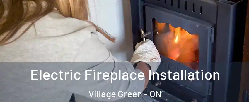  Electric Fireplace Installation Village Green - ON