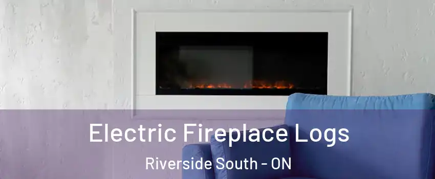  Electric Fireplace Logs Riverside South - ON
